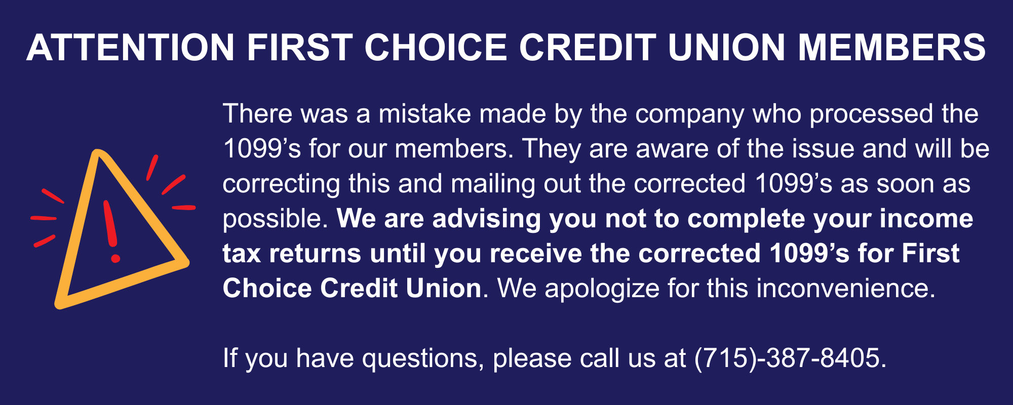020326-FCCU-1099-WebBanner We are advising you not to complete your income tax returns until you receive the corrected 1099's from First Choice CU