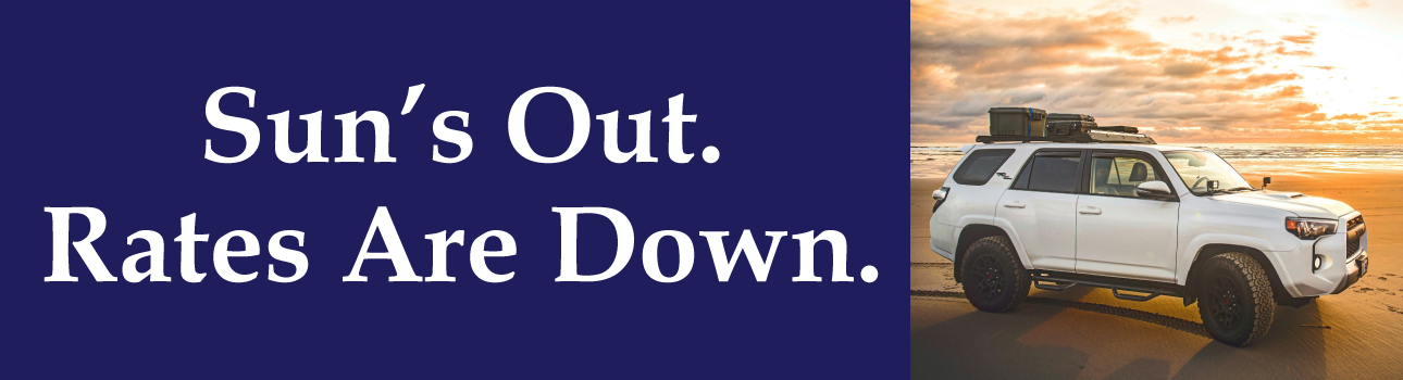 Sun's Out. Rates Are Down. Make us your First Choice for auto loans