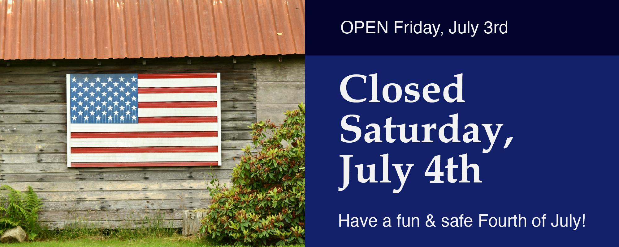 2026-07-4th-July-WebBanner Closed Saturday, July 4th. Have a fun & safe Fourth of July
